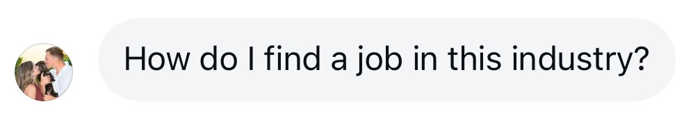 Instagram message: How do I find a job in this industry?